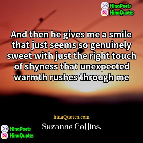 Suzanne Collins Quotes | And then he gives me a smile